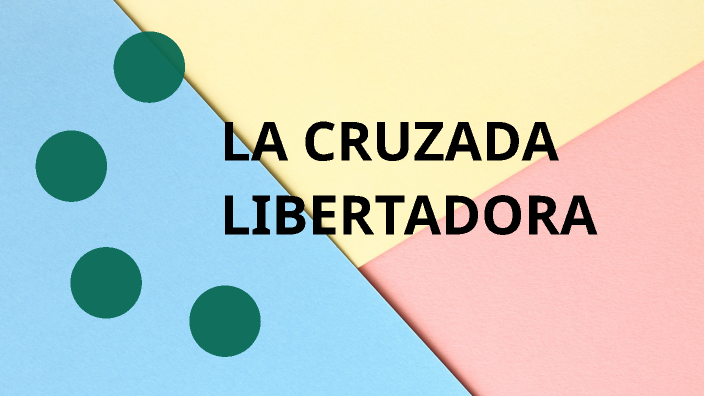 LA CRUZADA LIBERTADORA by Sofia Bueno on Prezi