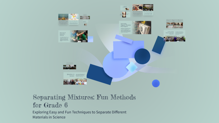Separating Mixtures: Fun Methods for Grade 6 by Aljun Alag on Prezi