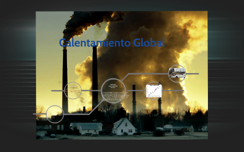 Calentamiento Global by judith herrera on Prezi