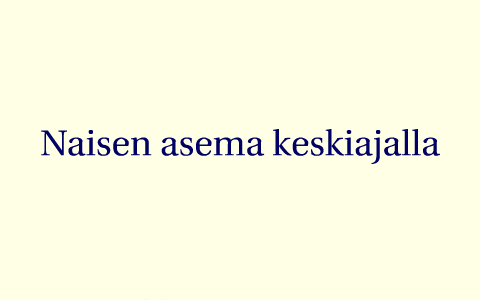 naisen asema keskiajalla by Tilda Laine on Prezi Next