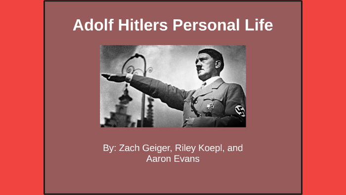 Adolf Hitlers' Personal Life by Zach Geiger