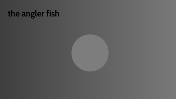 the angler fish by Angel Munoz-Rochin on Prezi