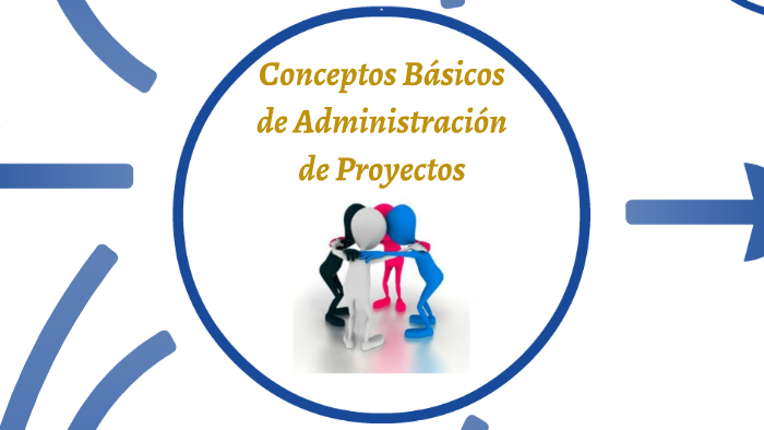 Conceptos Básicos de Administración de Proyectos by Luis Carlos Calvo
