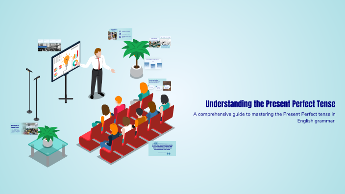 Understanding the Present Perfect Tense by Federico Vivanco on Prezi