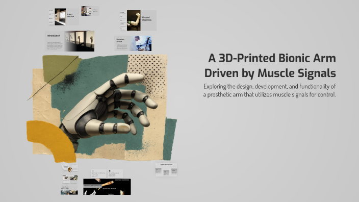 A 3D-Printed Bionic Arm Driven by Muscle Signals by moha amro on Prezi