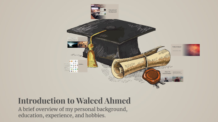 Introduction to Waleed Ahmed by Waleed Ahmed on Prezi