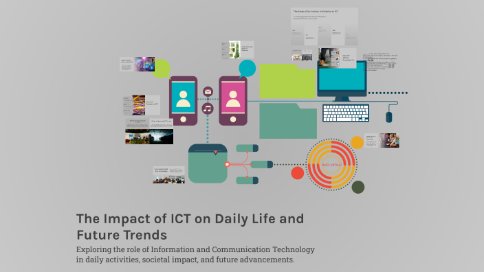 The Impact of ICT on Daily Life and Future Trends by KINAH PERONCE on Prezi