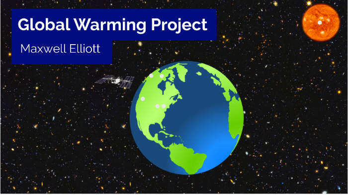 Global Warming Project by Maxwell Elliott on Prezi