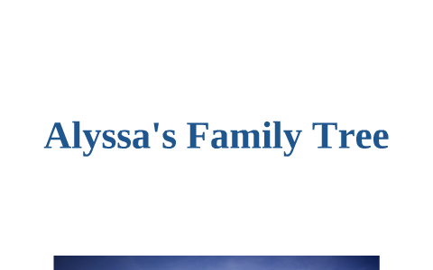 Alyssa's Family Tree by Alyssa Muller on Prezi