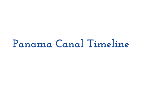 Panama Canal Timeline By Shannon Cassidy