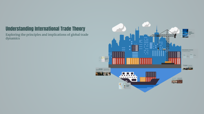 Understanding International Trade Theory by Abid Hossain on Prezi