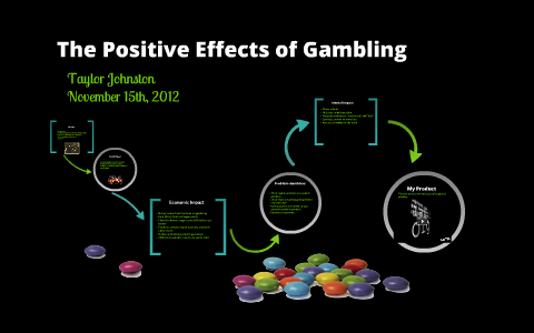 The Positive Effects Of Gambling By Taylor Johnston On Prezi