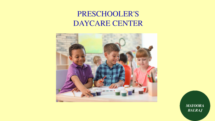 PRESCHOOLER'S DAYCARE CENTRE By Bhavish Bala On Prezi