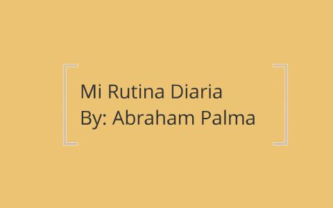 Daily Routine Spanish Project by Abraham Palma on Prezi