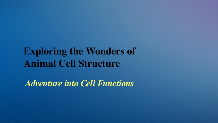 Exploring the Wonders of Animal Cell Structure by Kristy Anderson on Prezi