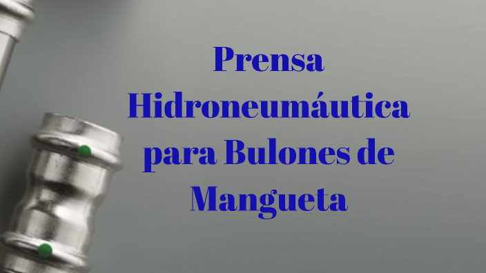 Prensa Hidronáutica para Bulones de Mangeta by Denilson Roque on Prezi