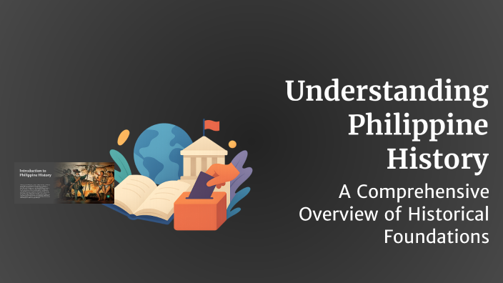 Understanding Philippine History by KATLEEN JOYCE ABUCEJO on Prezi