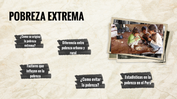 POBREZA EXTREMA by KATHY FLORES on Prezi