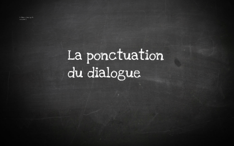 La ponctuation du dialogue by Jessika Moisan on Prezi