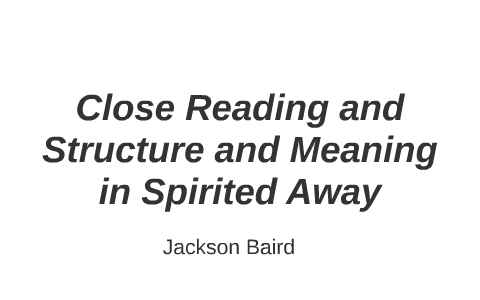 Close Reading And Structure And Meaning In Spirited Away By Jackson Baird