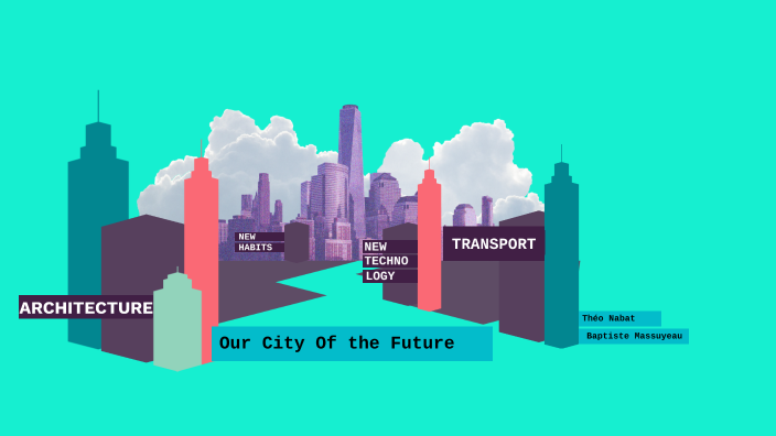 Future city by Theo Nabat on Prezi