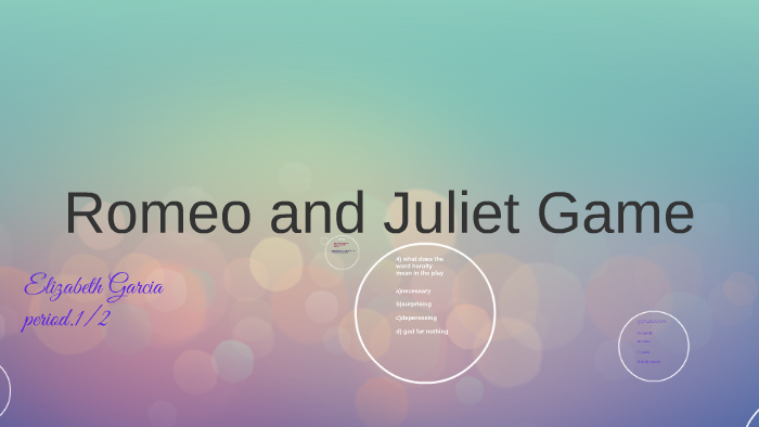 romeo and juliet game by elizabeth garcia on Prezi