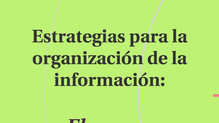 Estrategias para la organización de la información: by CAMILO HERNANDEZ