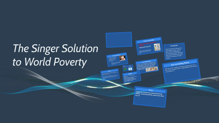 The Singer Solution to World Poverty by Yassi Scott on Prezi