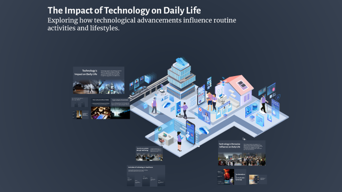 The Impact of Technology on Daily Life by Tasneem Ebrahim on Prezi
