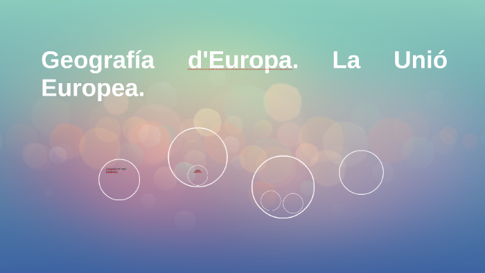 Geografía d'Europa. La Unió Europea. by Lucía Baeza Martínez on Prezi
