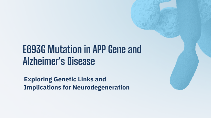 E693G Mutation in APP Gene and Alzheimer's Disease by Fafa Tratra on Prezi