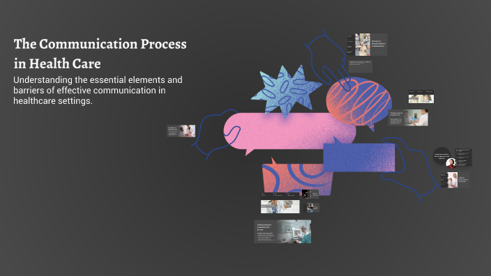 The Communication Process in Health Care by Tarra Valencic on Prezi
