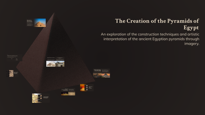 The Creation of the Pyramids of Egypt by Miguel Arredondo on Prezi