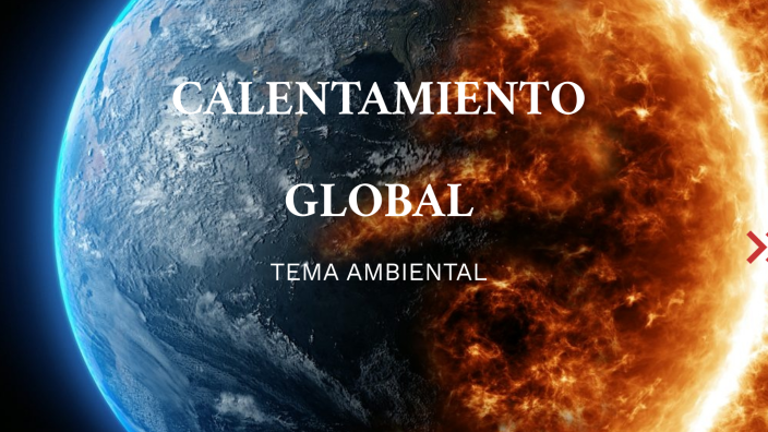 CALENTAMIENTO GLOBAL by Moises Lopez on Prezi