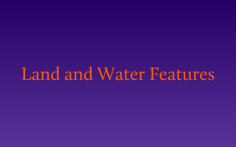 Land and Water Features by Adriannah Reyes on Prezi