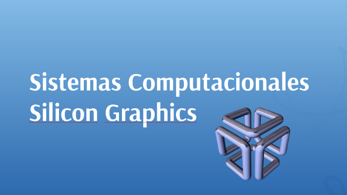 Sistemas Computacionales Silicon Graphics by edgar angel on Prezi