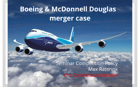 Boeing & McDonnell Douglas Merger Case By Max Raterink