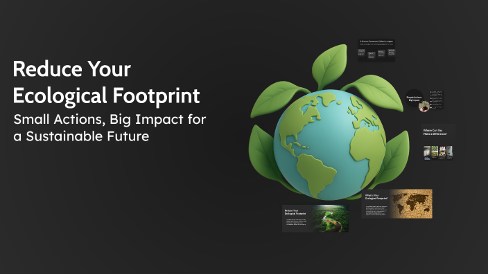 Reduce Your Ecological Footprint by justin flores on Prezi