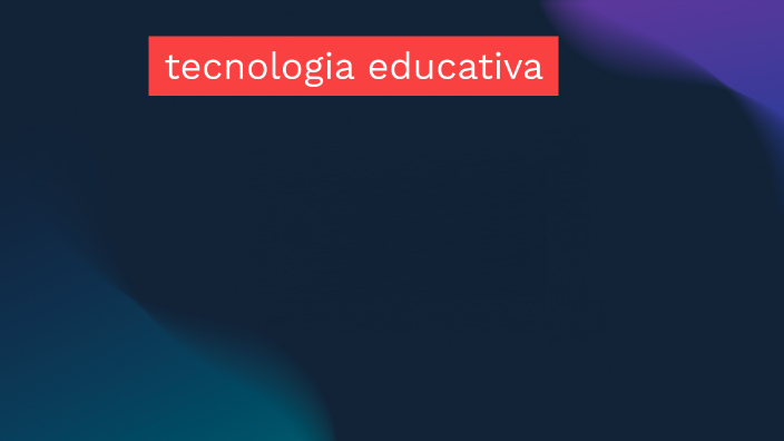tecnologia educativa by juan p prieto on Prezi