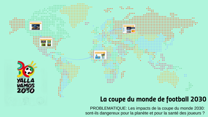La coupe du monde de football 2030 by Léo-Paul Binder on Prezi