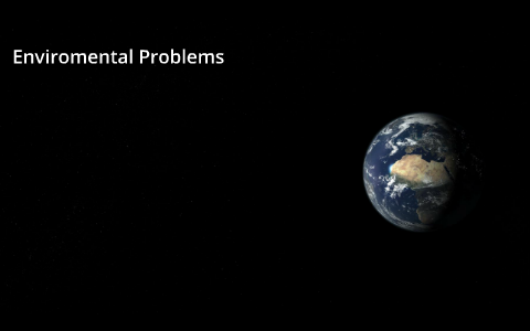 Enviromental Problems by Dennis Diaz on Prezi