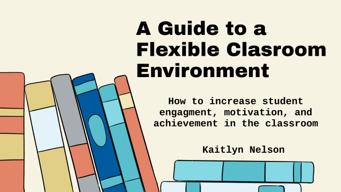 A Guide to a Flexible Clasroom Environment by Kaitlyn Nelson on Prezi