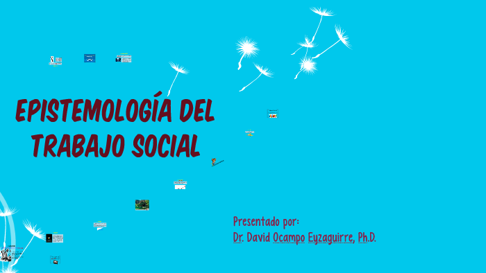 4. Epistemología Del Trabajo Social By David Ocampo Eyzaguirre On Prezi