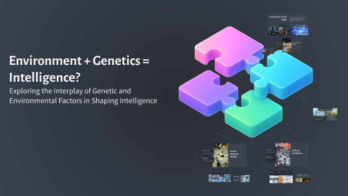 Environment + Genetics = Intelligence? by Emily Rodriguez on Prezi