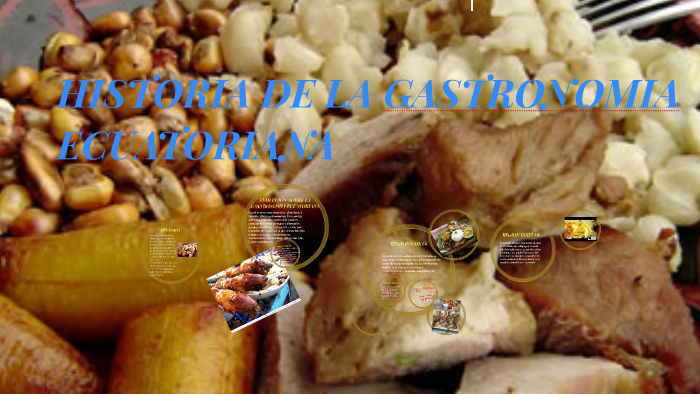 HISTORIA DE LA GASTRONOMIA ECUATORIANA By Madelaine Reyes On Prezi