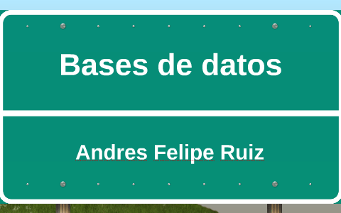 Bases de datos by Andres Felipe Ruiz on Prezi