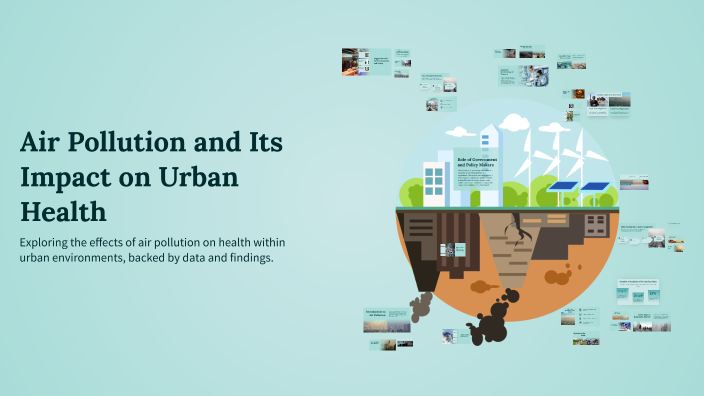 Air Pollution and Its Impact on Urban Health by Harsh Kansara on Prezi