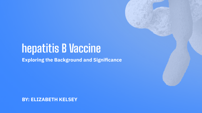 Understanding Hepatitis B Vaccine by elizabeth k on Prezi