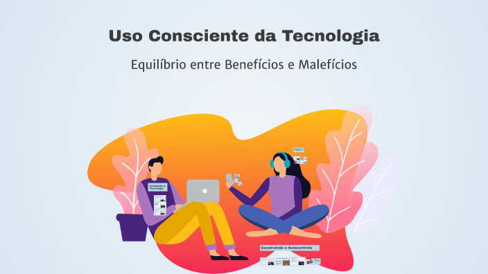 Uso Consciente da Tecnologia by Iara Da Silva on Prezi