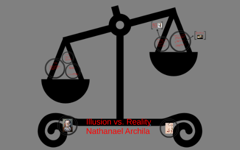 Illusion vs. Reality by nathan archila